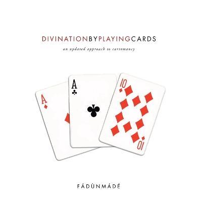 Divination by Playing Cards: An Updated Approach to Cartomancy - Fádùnmádé - cover
