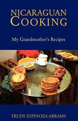 Nicaraguan Cooking - Trudy Espinoza-Abrams - cover