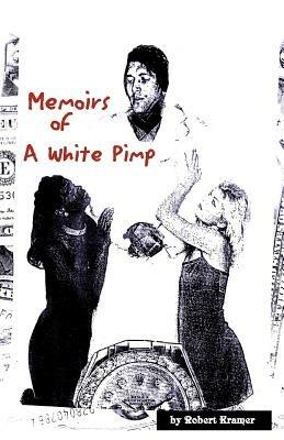 Memoirs of a White Pimp - Robert Kramer - cover