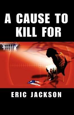 A Cause to Kill for - Eric Jackson - cover
