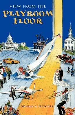 View from the Playroom Floor - Donald R Fletcher - cover