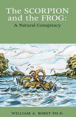 The Scorpion and the Frog - William Alvord Borst,A Borst William a Borst,William a Borst - cover