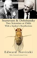 Sturtevant and Dobzhansky Two Scientists at Odds: With a Student's Recollections