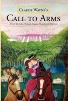 Call to Arms: A Civil War Tale of Trauma, Tragedy, Triumph and True Love; The Kind of Dynamic Story Mel Gibson Would Be Pleased to T - Claude Wayne - cover