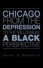 Chicago from the Depression to the Millennium: A Black Perspective
