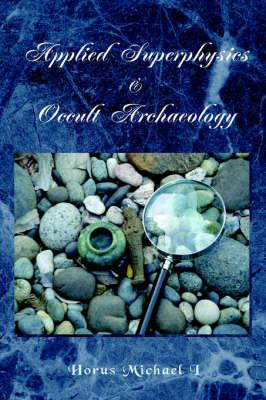 Applied Superphysics & Occult Archaeology - Horus Michael I - cover