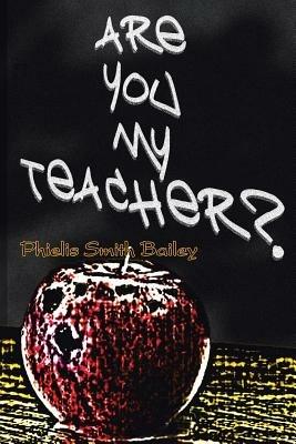 Are You My Teacher? - Phielis Smith Bailey - cover