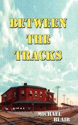 Between the Tracks - Michael Blair - cover