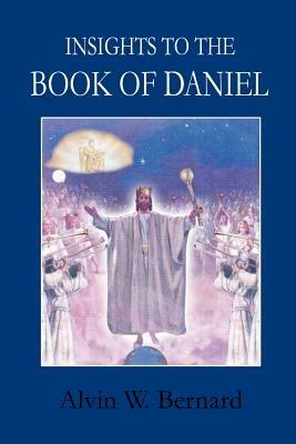 Insights to the Book of Daniel - Alvin W. Bernard - cover