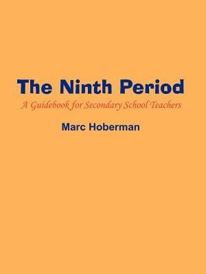 The Ninth Period: A Guidebook for Secondary School Teachers - Marc Hoberman - cover