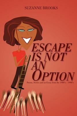 Escape Is Not An Option: Poems, Stories and an Essay from the 1980's-1990's - Suzanne Brooks - cover