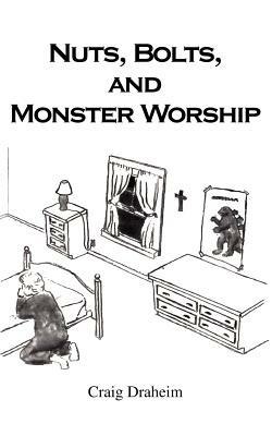 Nuts, Bolts, and Monster Worship - Craig Draheim - cover
