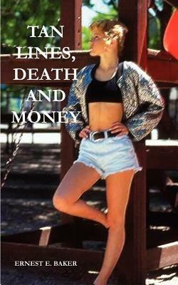 Tan Lines, Death and Money - Ernest E. Baker - cover