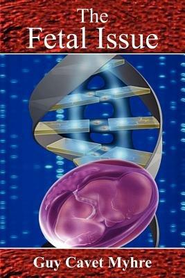 The Fetal Issue - Guy Cavet Myhre - cover