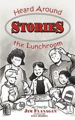 Stories Heard Around the Lunchroom - James Flanagan - cover