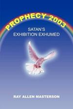 Prophecy 2003: Satan's Exhibition Exhumed