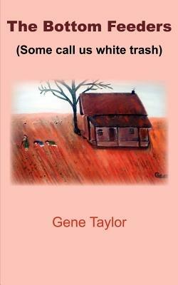The Bottom Feeders: (Some Call Us White Trash) - Gene Taylor - cover
