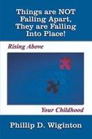 Things are Not Falling Apart, They are Falling into Place!: Rising Above Your Childhood