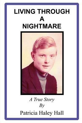 Living Through a Nightmare: A True Story - Patricia Haley Hall - cover