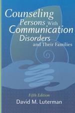 Counseling Persons with Communication Disorders and Their Families