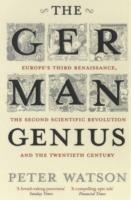 The German Genius: Europe's Third Renaissance, the Second Scientific Revolution and the Twentieth Century - Peter Watson - cover