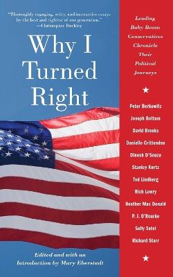 Why I Turned Right: Leading Baby Boom Conservatives Chronicle Their Political Journeys - cover