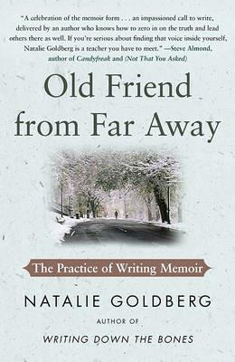 Old Friend from Far Away: The Practice of Writing Memoir - Natalie Goldberg - cover