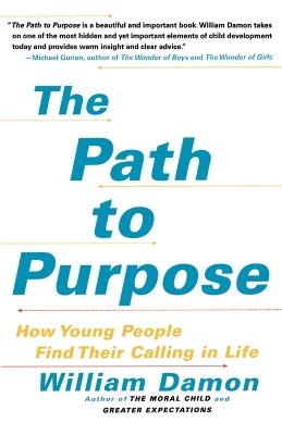 The Path to Purpose: How Young People Find Their Calling in Life - William Damon - cover