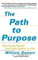The Path to Purpose: How Young People Find Their Calling in Life - William Damon - cover