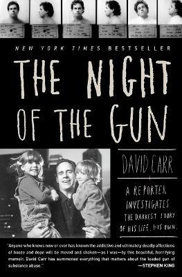 The Night of the Gun: A Reporter Investigates the Darkest Story of His Life. His Own. - David Carr - cover