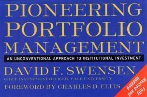 Pioneering Portfolio Management: An Unconventional Approach to Institutional Investment, Fully Revised and Updated - David F. Swensen - cover