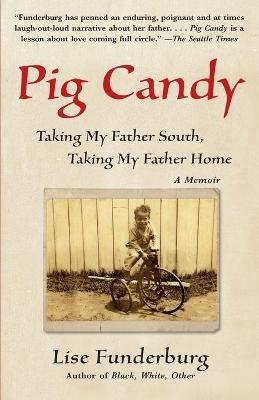 Pig Candy: Taking My Father South, Taking My Father Home - Lise Funderburg - cover