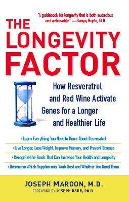 The Longevity Factor: How Resveratrol and Red Wine Activate Genes for a Longer and Healthier Life - Joseph Maroon - cover