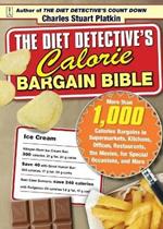 The Diet Detective's Calorie Bargain Bible: More Than 1,000 Calorie Bargains in Supermarkets, Kitchens, Offices, Restaurants, the Movies, for Special Occasions, and More