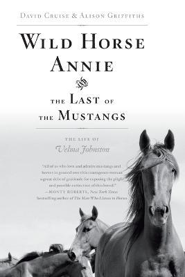 Wild Horse Annie and the Last of the Mustangs: The Life of Velma Johnston - David Cruise,Alison Griffiths - cover