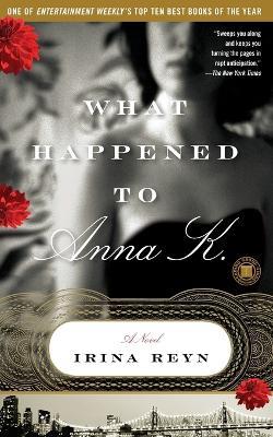What Happened to Anna K.: A Novel - Irina Reyn - cover