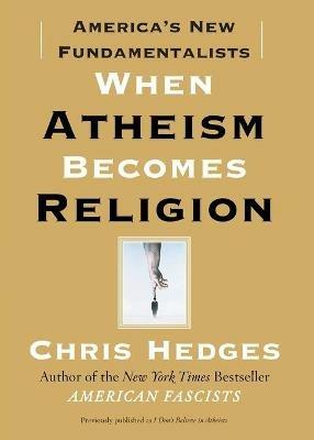 When Atheism Becomes Religion - Chris Hedges - cover