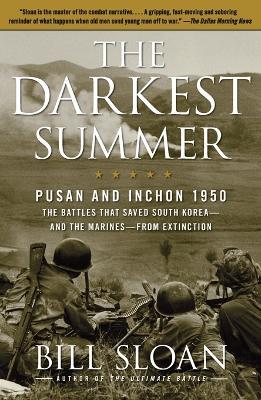 The Darkest Summer: Pusan and Inchon 1950: The Battles That Saved South Korea--and the Marines--from Extinction - Bill Sloan - cover