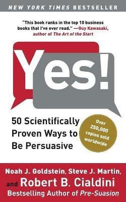 Yes!: 50 Scientifically Proven Ways to Be Persuasive - Noah J Goldstein,Steve J Martin,Robert Cialdini - cover