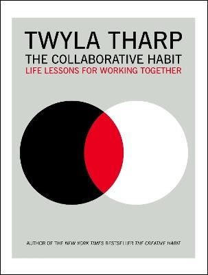 The Collaborative Habit: Life Lessons for Working Together - Twyla Tharp - cover