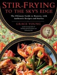Stir-Frying to the Sky's Edge: The Ultimate Guide to Mastery, with Authentic Recipes and Stories - Grace Young - cover