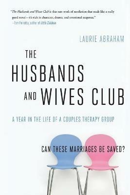 The Husbands and Wives Club: A Year in the Life of a Couples Therapy Group - Laurie Abraham - cover