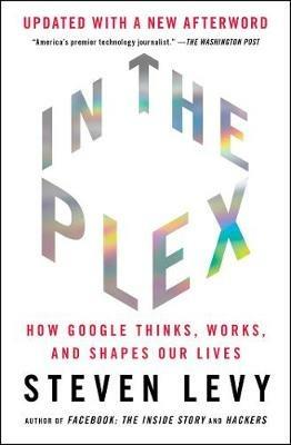In the Plex: How Google Thinks, Works, and Shapes Our Lives - Steven Levy - cover