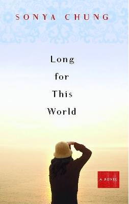Long for This World: A Novel - Sonya Chung - cover