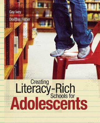 Creating Literacy-Rich Schools for Adolescents - Gay Ivey,Douglas Fisher - cover