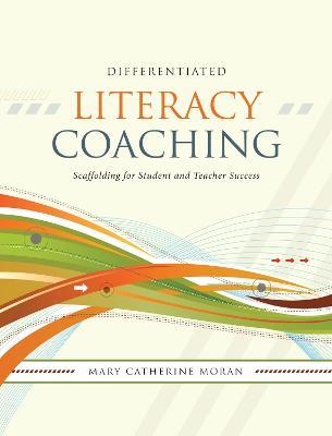 Differentiated Literacy Coaching: Scaffolding for Student and Teacher Success - Mary-Catherine Moran - cover