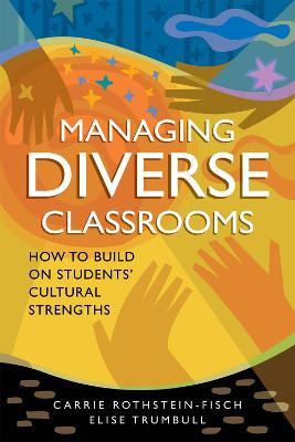 Managing Diverse Classrooms: How to Build on Students' Cultural Strengths - Carrie Rothstein-Fisch,Elise Trumbull - cover