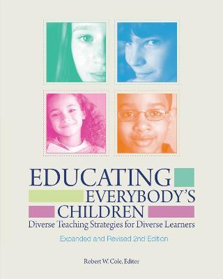 Educating Everybody's Children: Diverse Teaching Strategies for Diverse Learners, Revised and Expanded - Robert W. Cole - cover