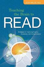 Teaching the Brain to Read: Strategies for Improving Fluency, Vocabulary, and Comprehension