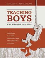 Teaching Boys Who Struggle in School: Strategies That Turn Underachievers into Successful Learners